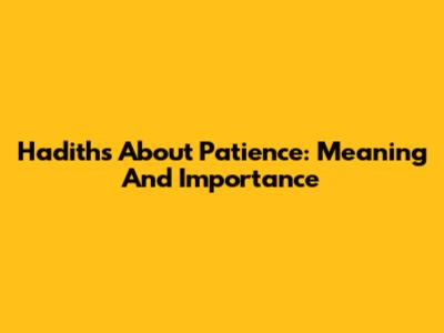 Hadiths About Patience: Meaning And Importance