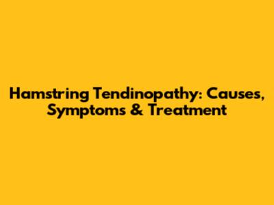 Hamstring Tendinopathy: Causes, Symptoms & Treatment