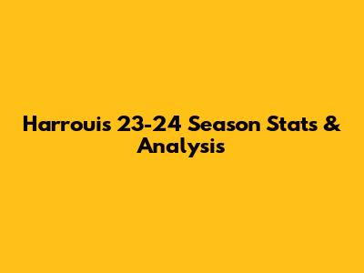 Harroui's 23-24 Season Stats & Analysis
