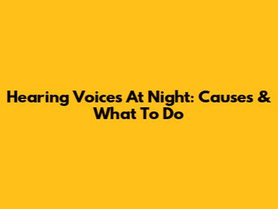 Hearing Voices At Night: Causes & What To Do