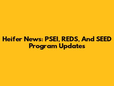 Heifer News: PSEI, REDS, And SEED Program Updates