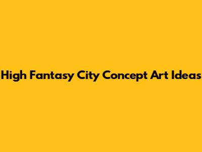 High Fantasy City Concept Art Ideas