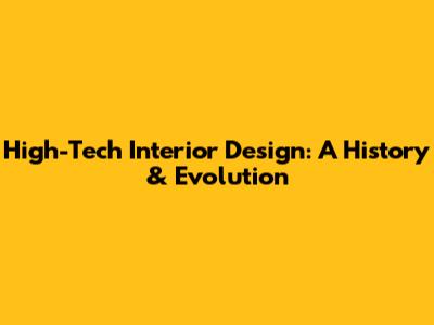 High-Tech Interior Design: A History & Evolution