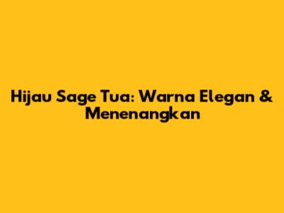 Hijau Sage Tua: Warna Elegan & Menenangkan