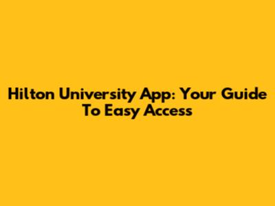 Hilton University App: Your Guide To Easy Access