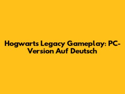 Hogwarts Legacy Gameplay: PC-Version Auf Deutsch