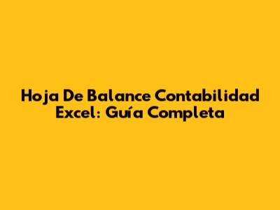 Hoja De Balance Contabilidad Excel: Guía Completa