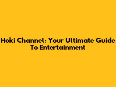 Hoki Channel: Your Ultimate Guide To Entertainment