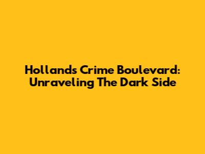 Holland's Crime Boulevard: Unraveling The Dark Side
