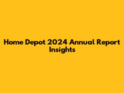 Home Depot 2024 Annual Report Insights