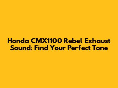 Honda CMX1100 Rebel Exhaust Sound: Find Your Perfect Tone