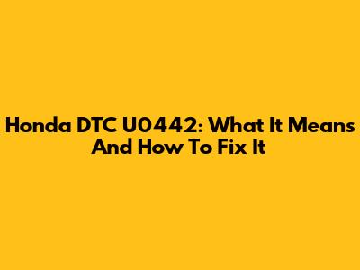 Honda DTC U0442: What It Means And How To Fix It