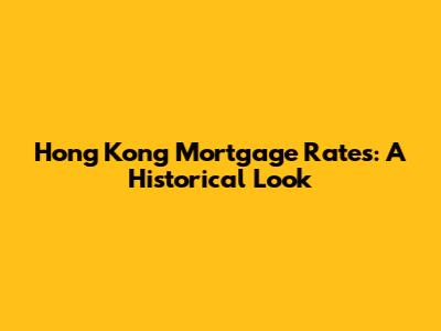 Hong Kong Mortgage Rates: A Historical Look