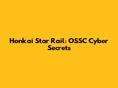 Honkai Star Rail: OSSC Cyber Secrets
