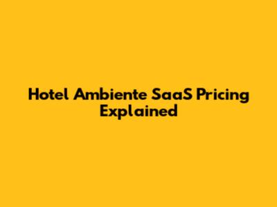 Hotel Ambiente SaaS Pricing Explained