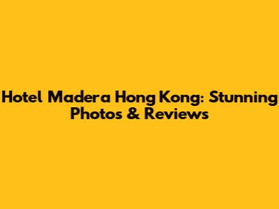 Hotel Madera Hong Kong: Stunning Photos & Reviews