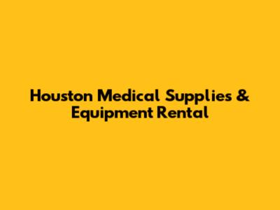 Houston Medical Supplies & Equipment Rental