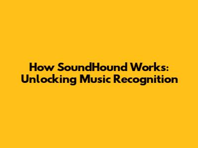 How SoundHound Works: Unlocking Music Recognition