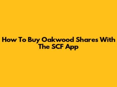 How To Buy Oakwood Shares With The SCF App