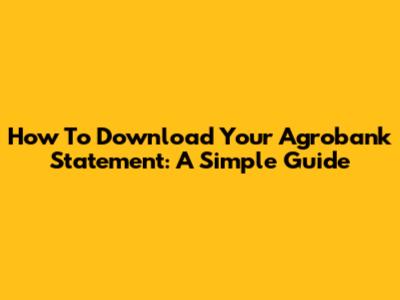 How To Download Your Agrobank Statement: A Simple Guide