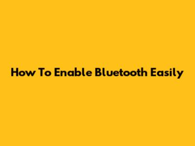 How To Enable Bluetooth Easily