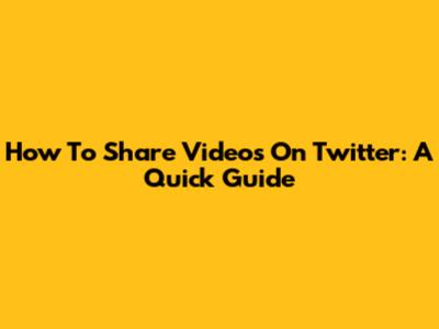 How To Share Videos On Twitter: A Quick Guide