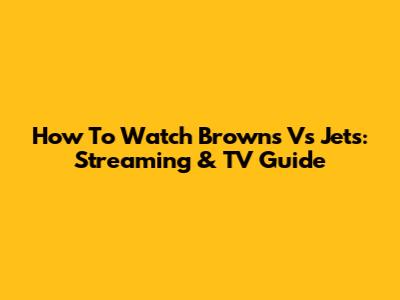 How To Watch Browns Vs Jets: Streaming & TV Guide