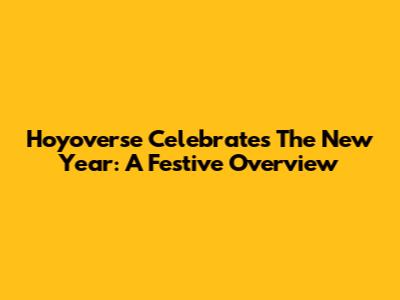 Hoyoverse Celebrates The New Year: A Festive Overview