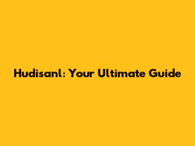 Hudisanl: Your Ultimate Guide