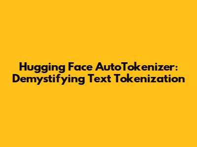 Hugging Face AutoTokenizer: Demystifying Text Tokenization