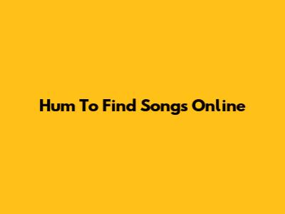Hum To Find Songs Online