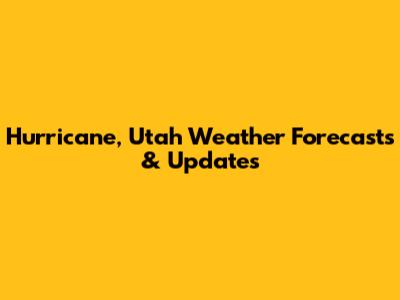 Hurricane, Utah Weather Forecasts & Updates