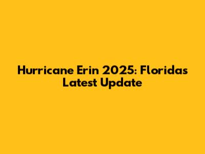 Hurricane Erin 2025: Florida's Latest Update