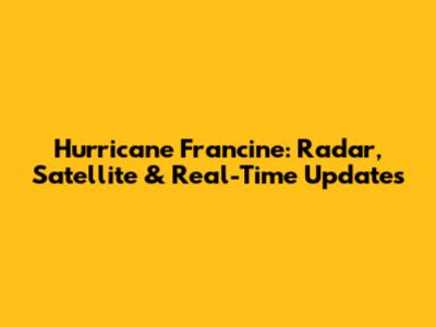 Hurricane Francine: Radar, Satellite & Real-Time Updates