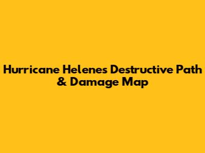 Hurricane Helene's Destructive Path & Damage Map