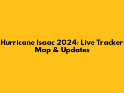 Hurricane Isaac 2024: Live Tracker Map & Updates