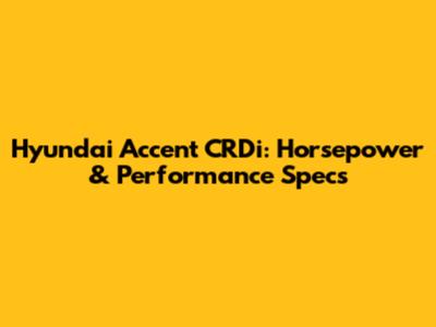 Hyundai Accent CRDi: Horsepower & Performance Specs