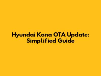 Hyundai Kona OTA Update: Simplified Guide