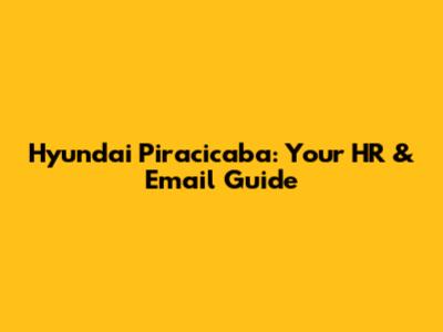 Hyundai Piracicaba: Your HR & Email Guide