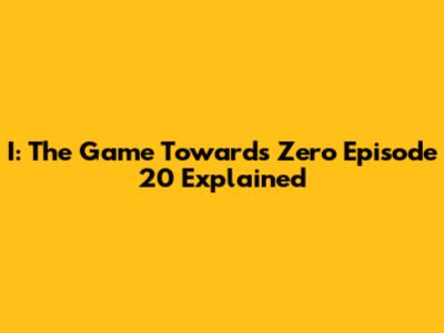 I: The Game Towards Zero Episode 20 Explained