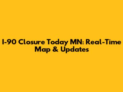 I-90 Closure Today MN: Real-Time Map & Updates