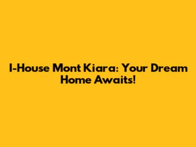 I-House Mont Kiara: Your Dream Home Awaits!