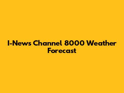 I-News Channel 8000 Weather Forecast