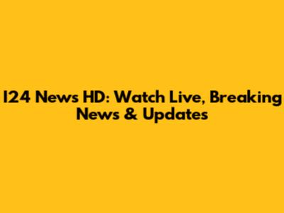 I24 News HD: Watch Live, Breaking News & Updates