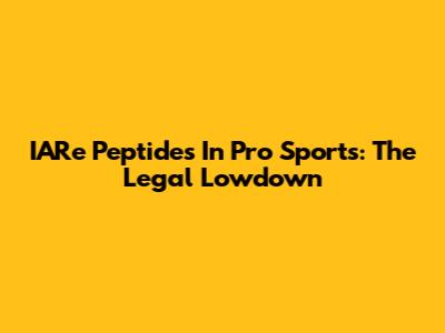 IARe Peptides In Pro Sports: The Legal Lowdown