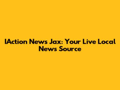 IAction News Jax: Your Live Local News Source