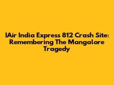 IAir India Express 812 Crash Site: Remembering The Mangalore Tragedy