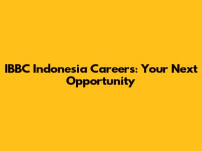 IBBC Indonesia Careers: Your Next Opportunity