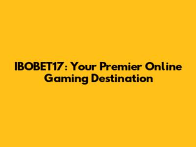 IBOBET17: Your Premier Online Gaming Destination