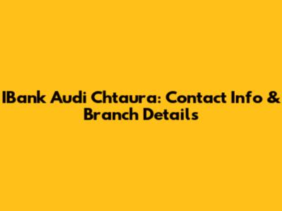 IBank Audi Chtaura: Contact Info & Branch Details